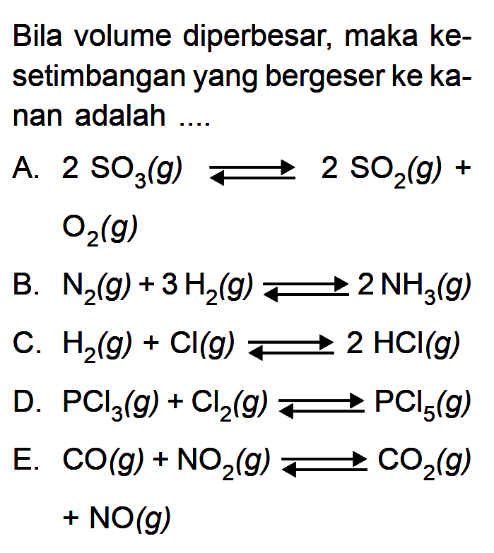 Bila volume diperbesar; maka kesetimbangan yang bergeser ke kanan adalah ....