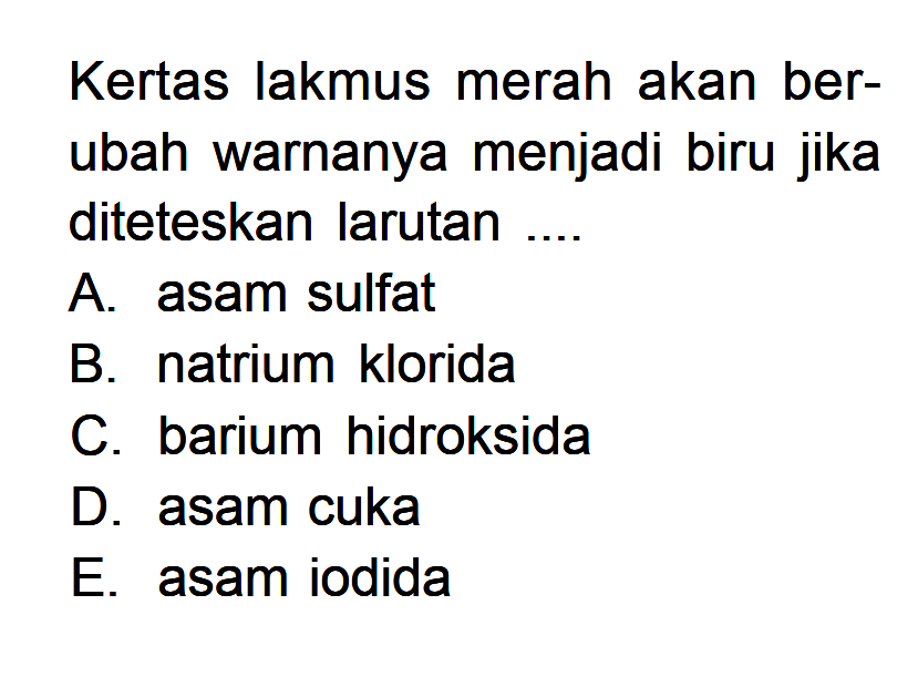 Kertas lakmus merah akan berubah warnanya menjadi biru jika diteteskan larutan ....