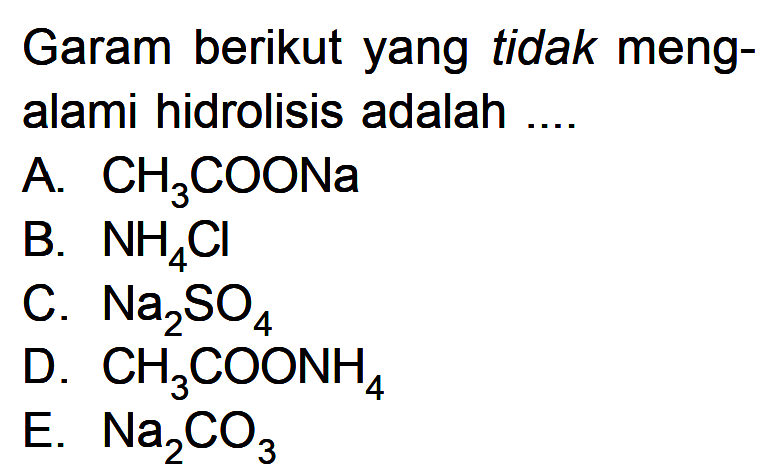 Garam berikut yang tidak mengalami hidrolisis adalah ....