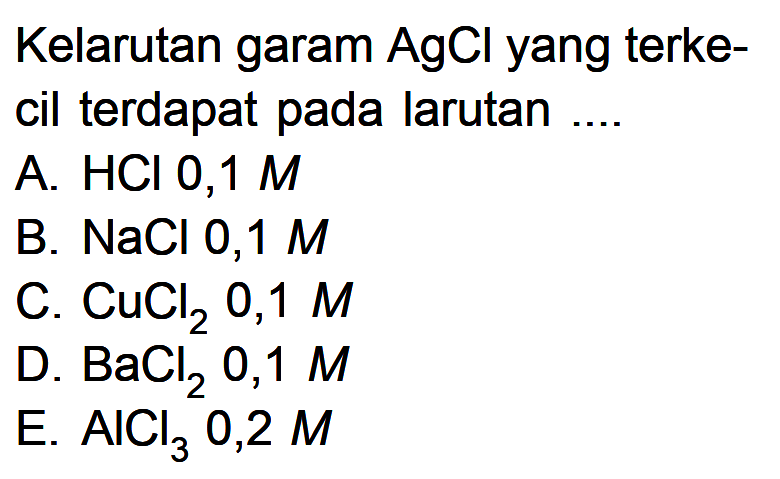 Kelarutan garam  AgCl  yang terkecil terdapat pada larutan ....