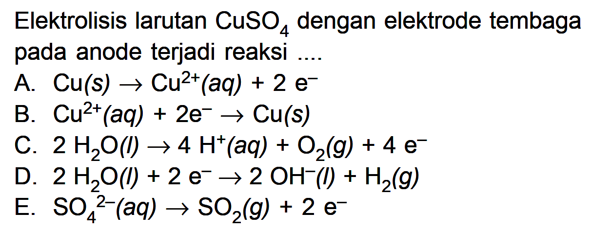 Elektrolisis larutan  CuSO4  dengan elektrode tembaga pada anode terjadi reaksi ....