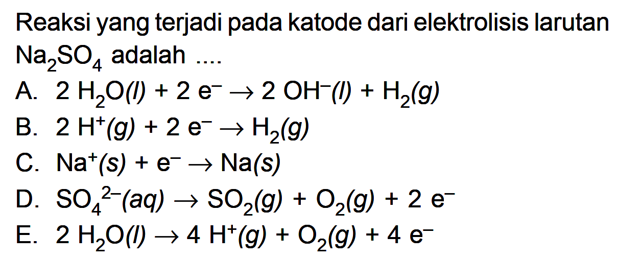 Reaksi yang terjadi pada katode dari elektrolisis larutan Na2SO4 adalah ...