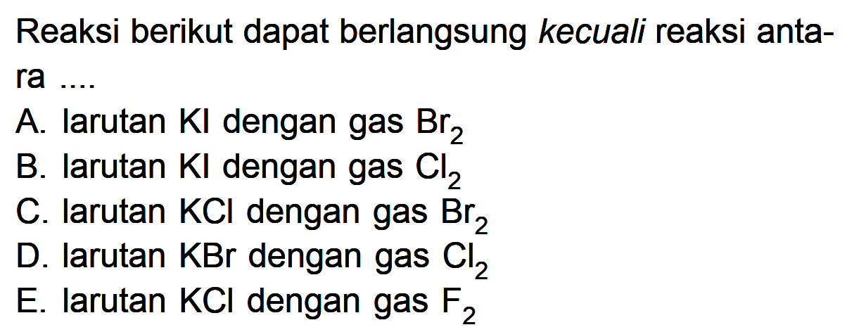 Reaksi berikut dapat berlangsung kecuali reaksi antara ....