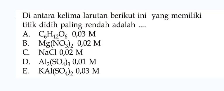 Di antara kelima larutan berikut ini yang memiliki titik didih paling rendah adalah .... 