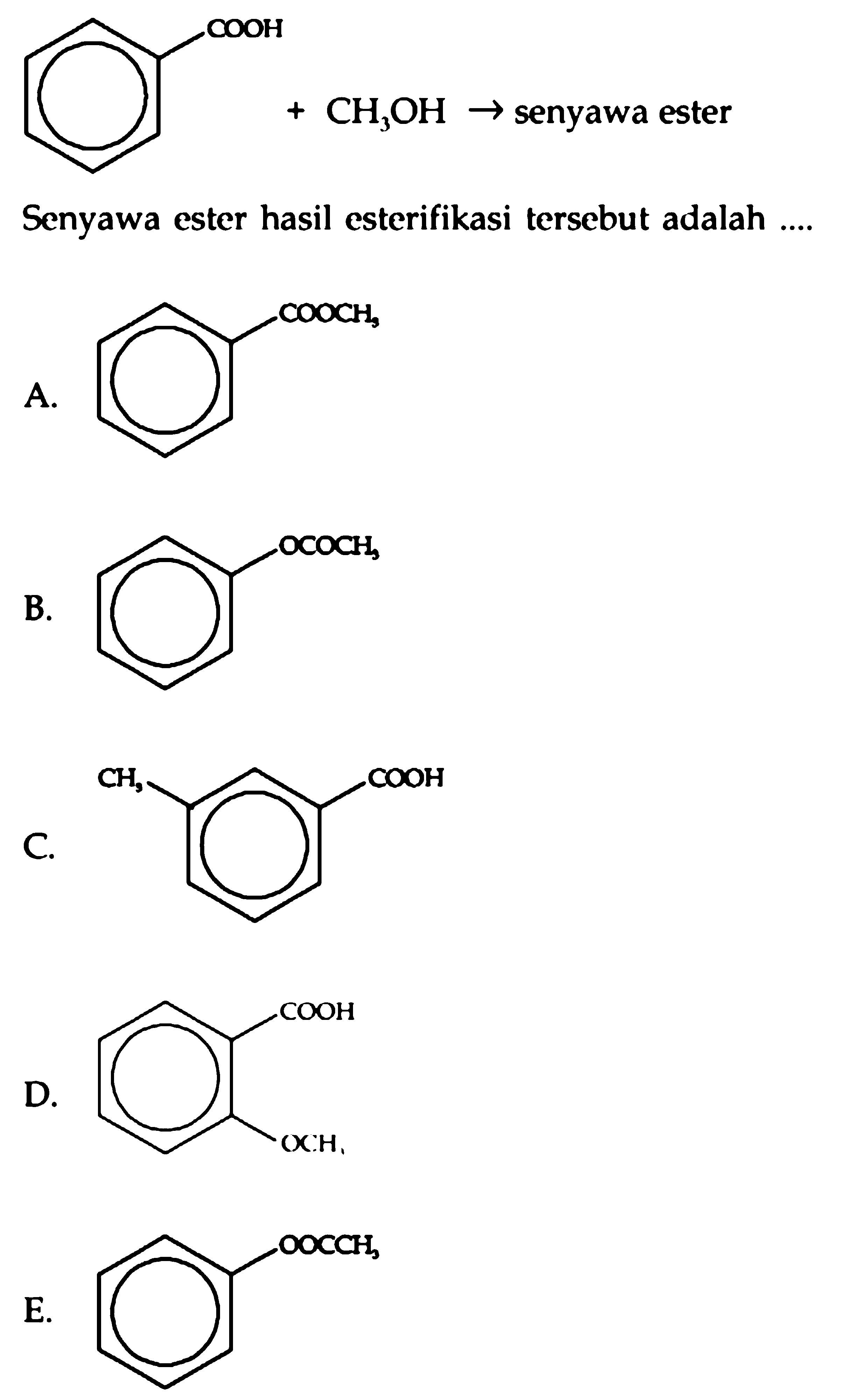 COOH + CH3OH - > senyawa ester 
Senyawa ester hasil esterifikasi tersebut adalah ....
A. COOCH3 b. OCOCH3 c. CH3 COOH D. COOH D. OCH3 E. OOCCH3