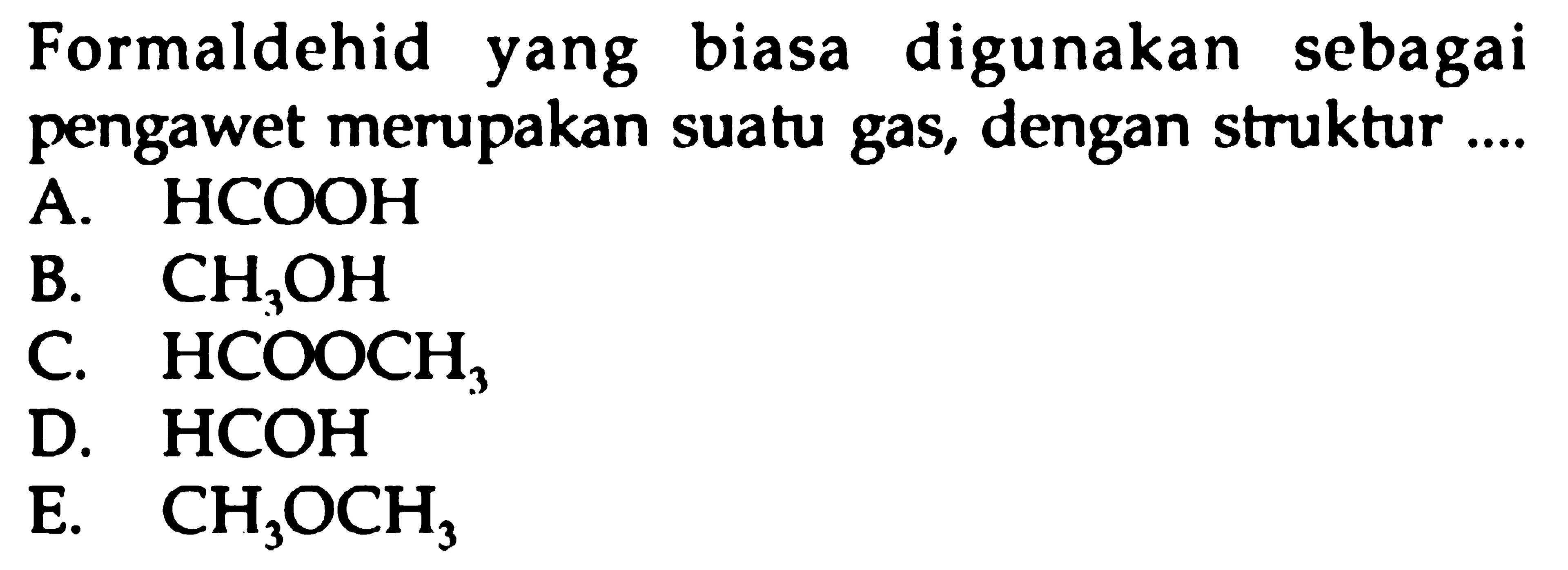 Formaldehid yang biasa digunakan sebagai pengawet merupakan suatu gas, dengan struktur ....