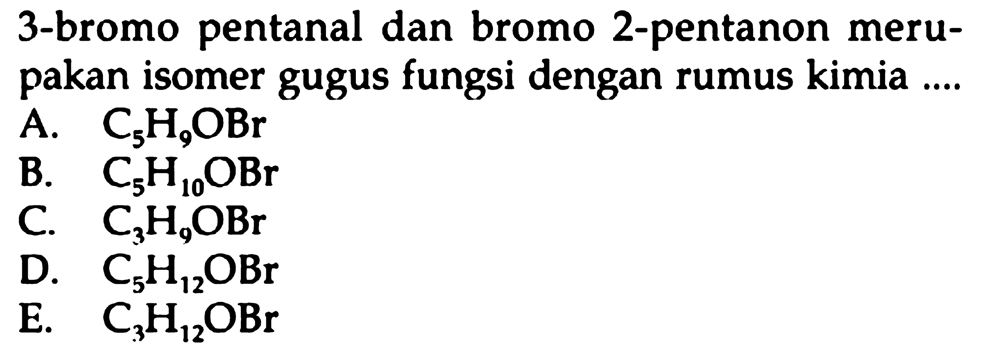 3-bromo pentanal dan bromo 2-pentano merupakan isomer gugus fungsi dengan rumus kimia...