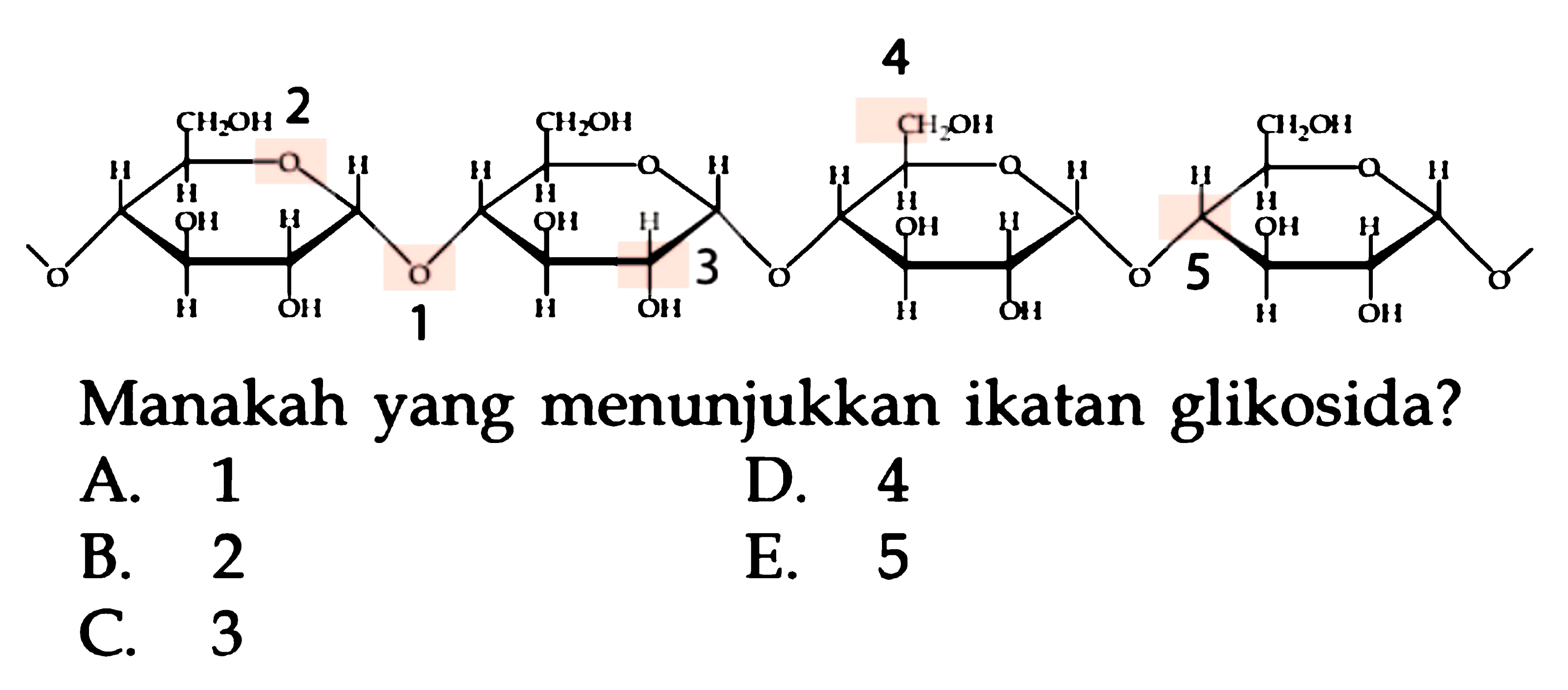 1 O 2 O 3 OH 4 CH 5 H
Manakah yang menunjukkan ikatan glikosida?
A. 1
D. 4
B. 2
E. 5
C. 3