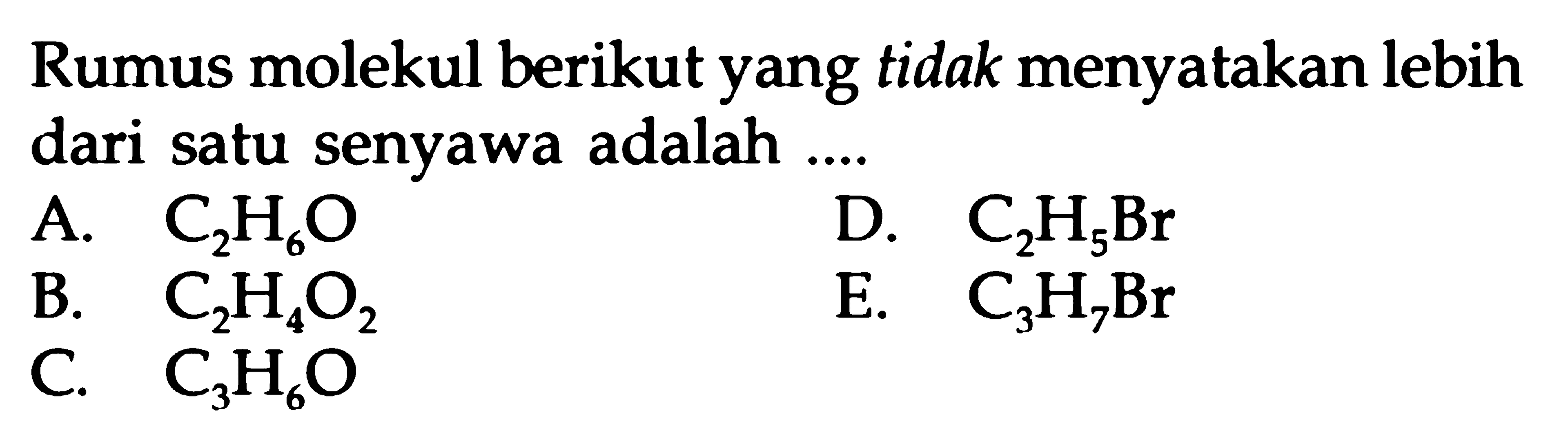 Rumus molekul berikut yang tidak menyatakan lebih dari satu senyawa adalah ....