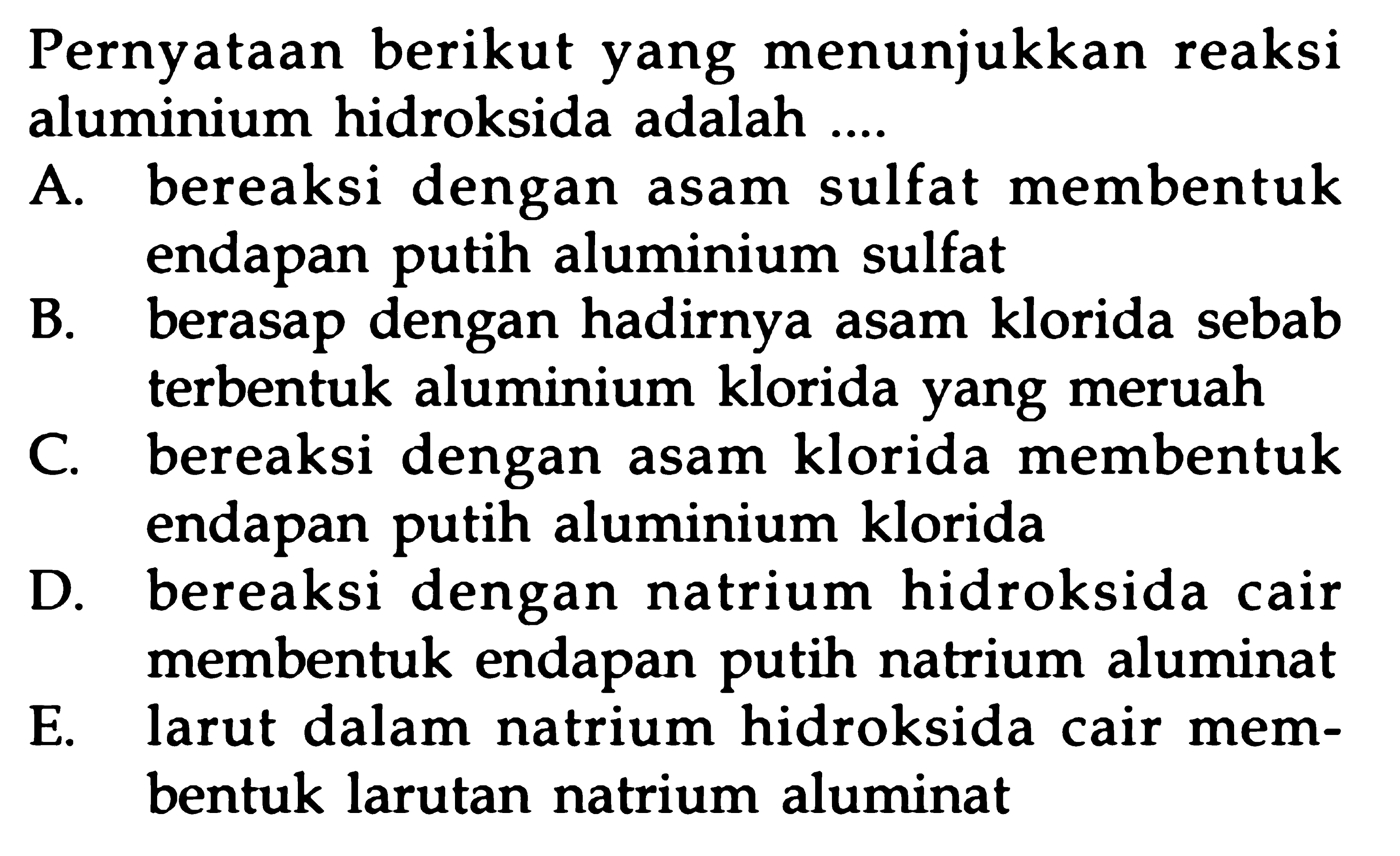 Pernyataan berikut yang menunjukkan reaksi aluminium hidroksida adalah ....