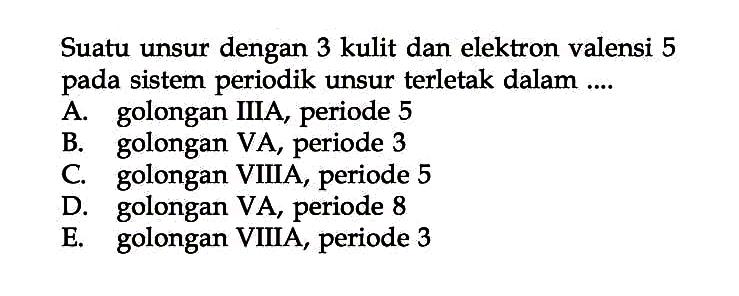 Suatu unsur dengan 3 kulit dan elektron valensi 5 pada sistem periodik unsur terletak dalam .... 