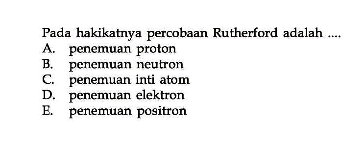 Pada hakikatnya percobaan Rutherford adalah ....
