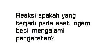 Reaksi apakah yang terjadi pada saat logam besi mengalami pengaratan?