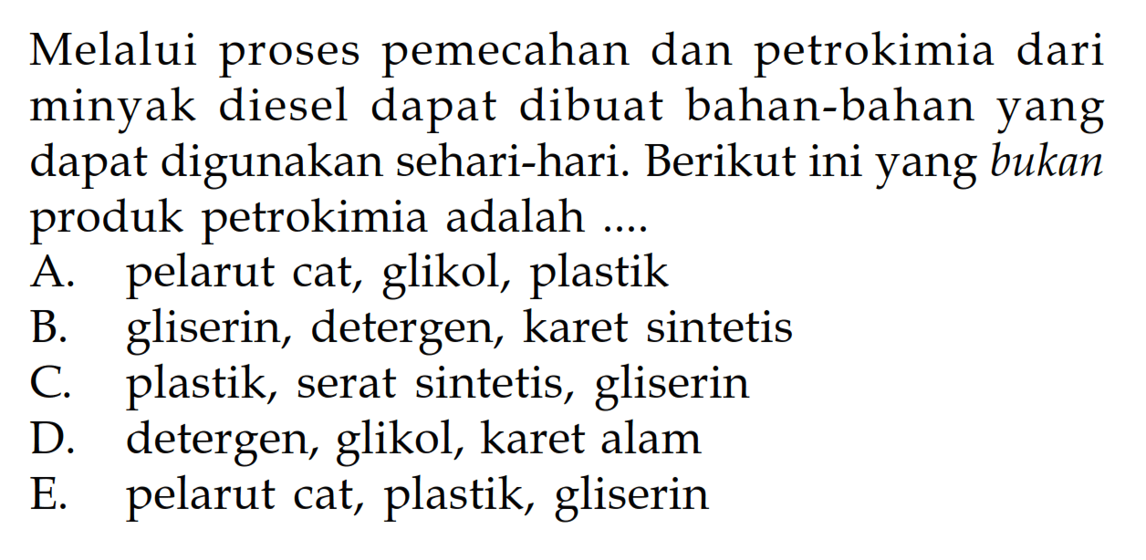 Melalui proses pemecahan dan petrokimia dari minyak diesel dapat dibuat bahan-bahan yang dapat digunakan sehari-hari. Berikut ini yang bukan produk petrokimia adalah ....