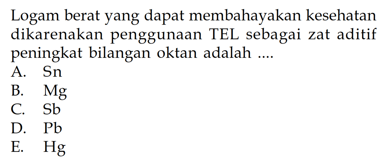 Logam berat yang dapat membahayakan kesehatan dikarenakan penggunaan TEL sebagai zat aditif peningkat bilangan oktan adalah ....