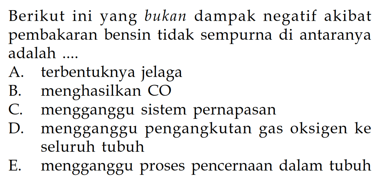 Berikut ini yang bukan dampak negatif akibat pembakaran bensin tidak sempurna di antaranya adalah ....