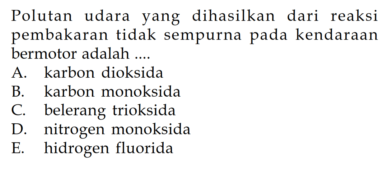 Polutan udara yang dihasilkan dari reaksi pembakaran tidak sempurna pada kendaraan bermotor adalah ...