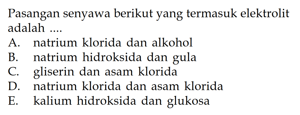 Pasangan senyawa berikut yang termasuk elektrolit adalah ....