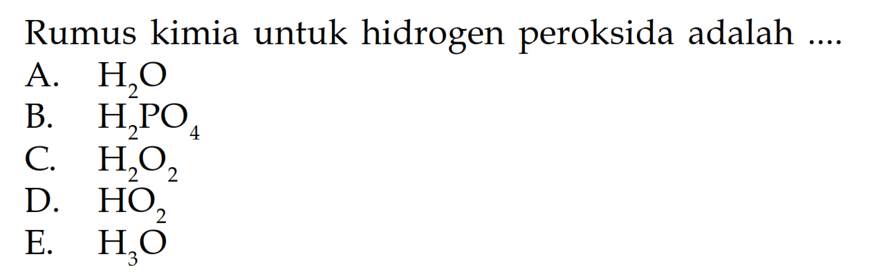 Rumus kimia untuk hidrogen peroksida adalah ....