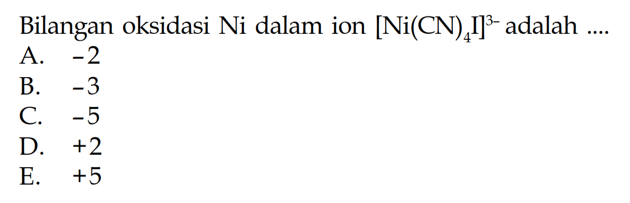 Bilangan oksidasi Ni dalam ion [Ni(CN)4I]^(3-) adalah ....