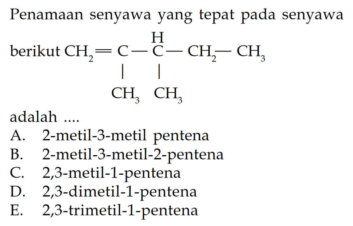 Penamaan senyawa yang tepat pada senyawa berikut CH2 = C - CH - CH2 - CH3 CH3 CH3 adalah ....