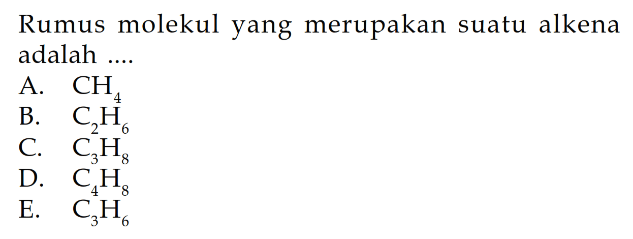 Rumus molekul yang merupakan suatu alkena adalah ....