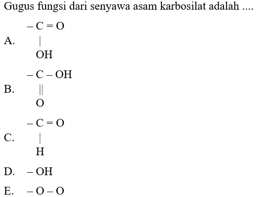 Gugus fungsi dari senyawa asam karbosilat adalah ....
