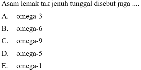 Asam lemak tak jenuh tunggal disebut juga ....
