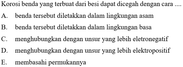 Korosi benda yang terbuat dari besi dapat dicegah dengan cara....