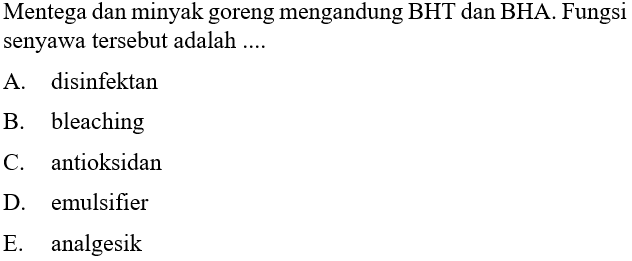 Mentega dan minyak goreng mengandung BHT dan BHA. Fungsi senyawa tersebut adalah ....