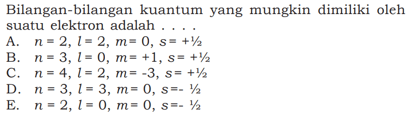 Bilangan-bilangan kuantum yang mungkin dimiliki oleh suatu elektron adalah....