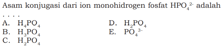 Asam konjugasi dari ion monohidrogen fosfat HPO4^(2-) adalah ....