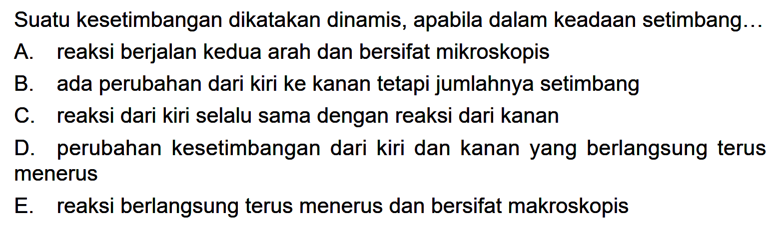 Suatu kesetimbangan dikatakan dinamis, apabila dalam keadaan setimbang... 