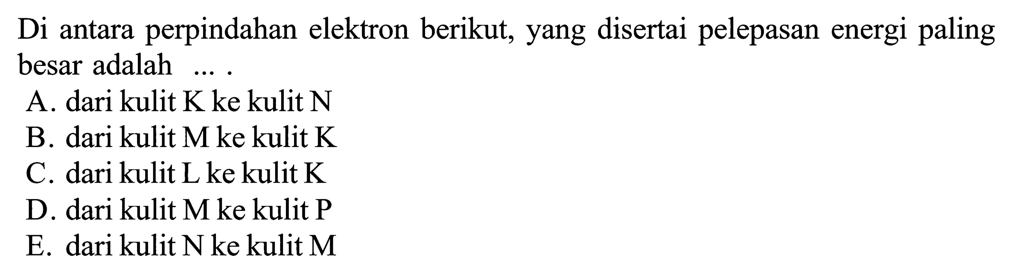 Di antara perpindahan elektron berikut, yang disertai pelepasan energi paling besar adalah ... .