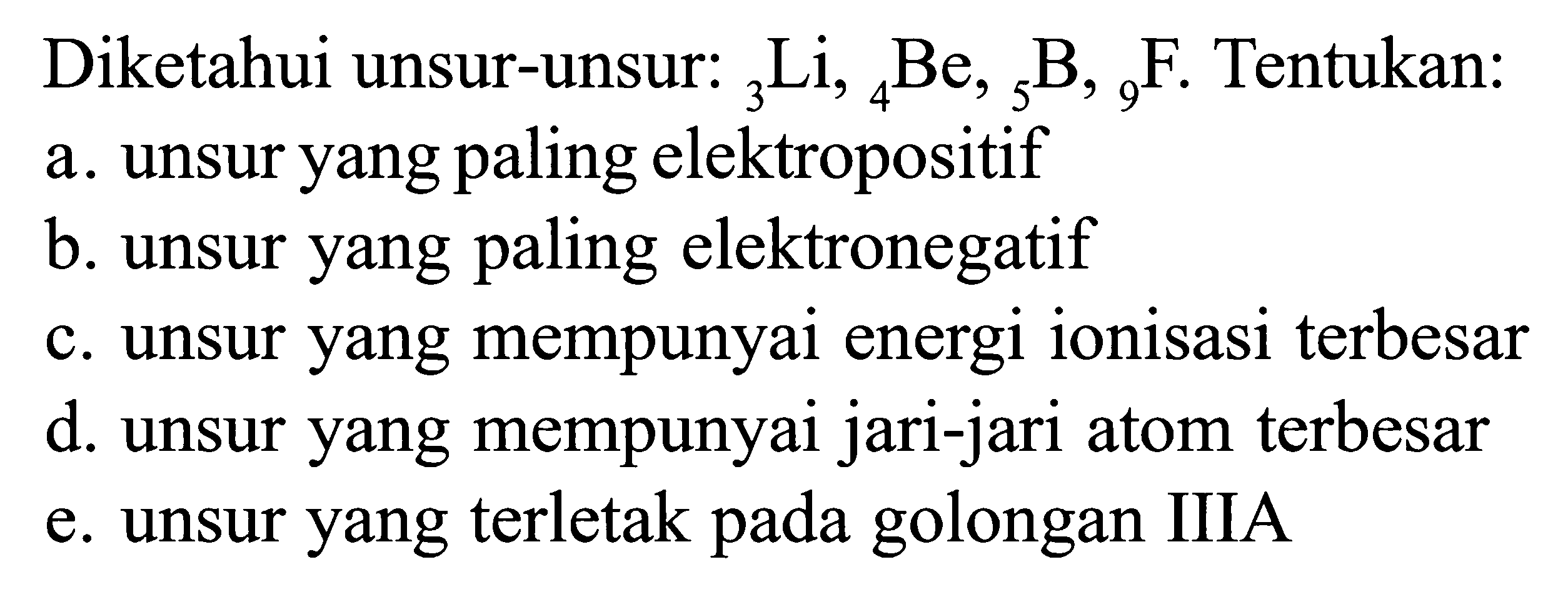 Diketahui unsur-unsur: 3Li, 4Be, 5B, 9F. Tentukan: