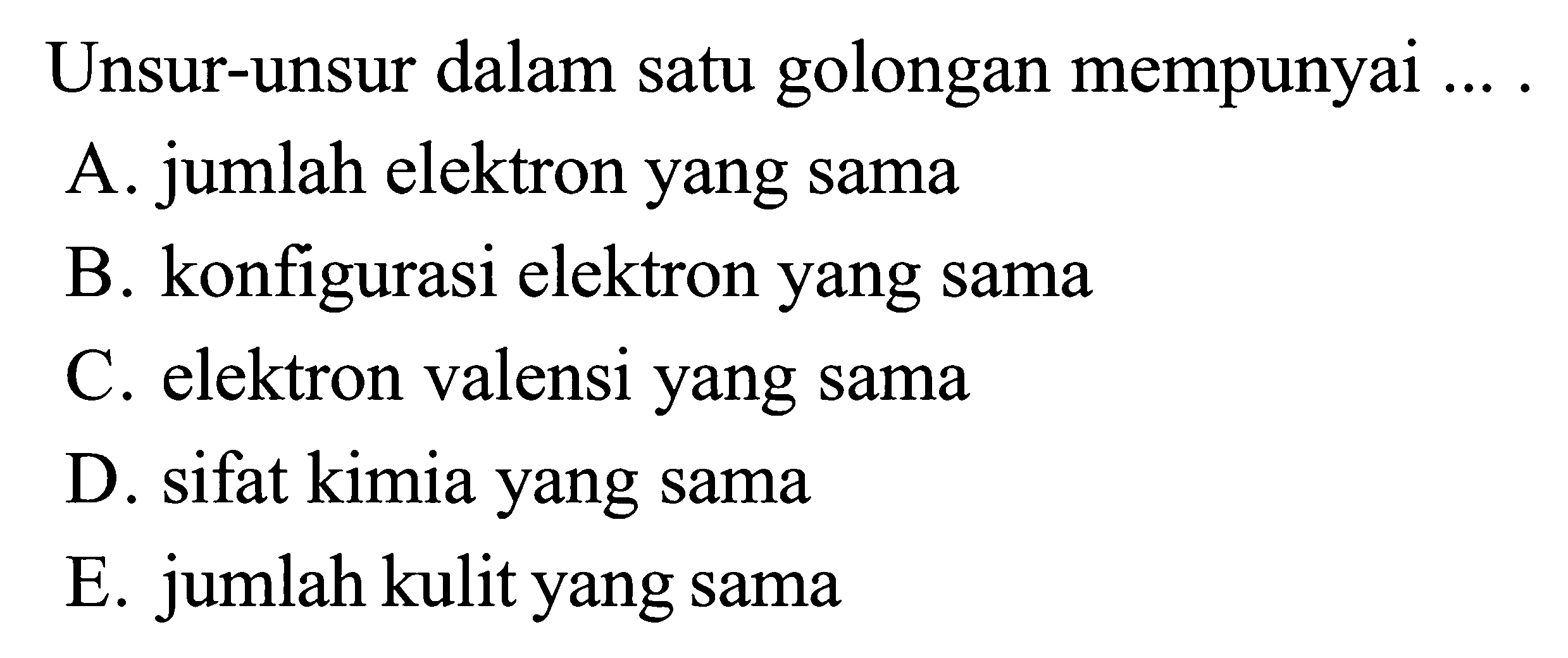 Unsur-unsur dalam satu golongan mempunyai ....