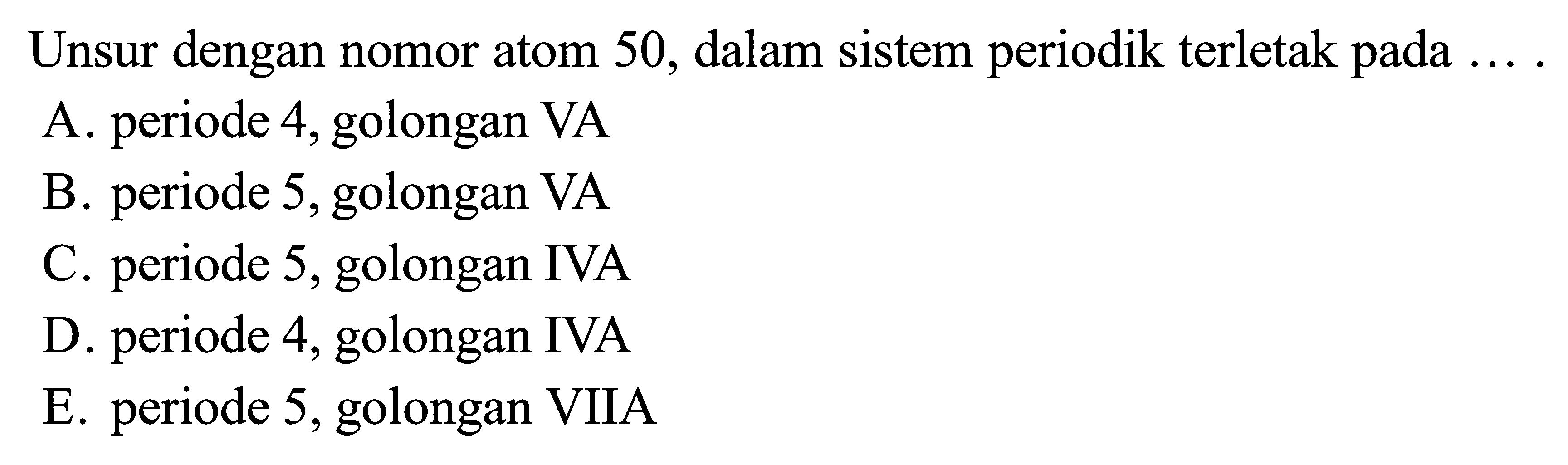 Unsur dengan nomor atom 50, dalam sistem periodik terletak pada ....