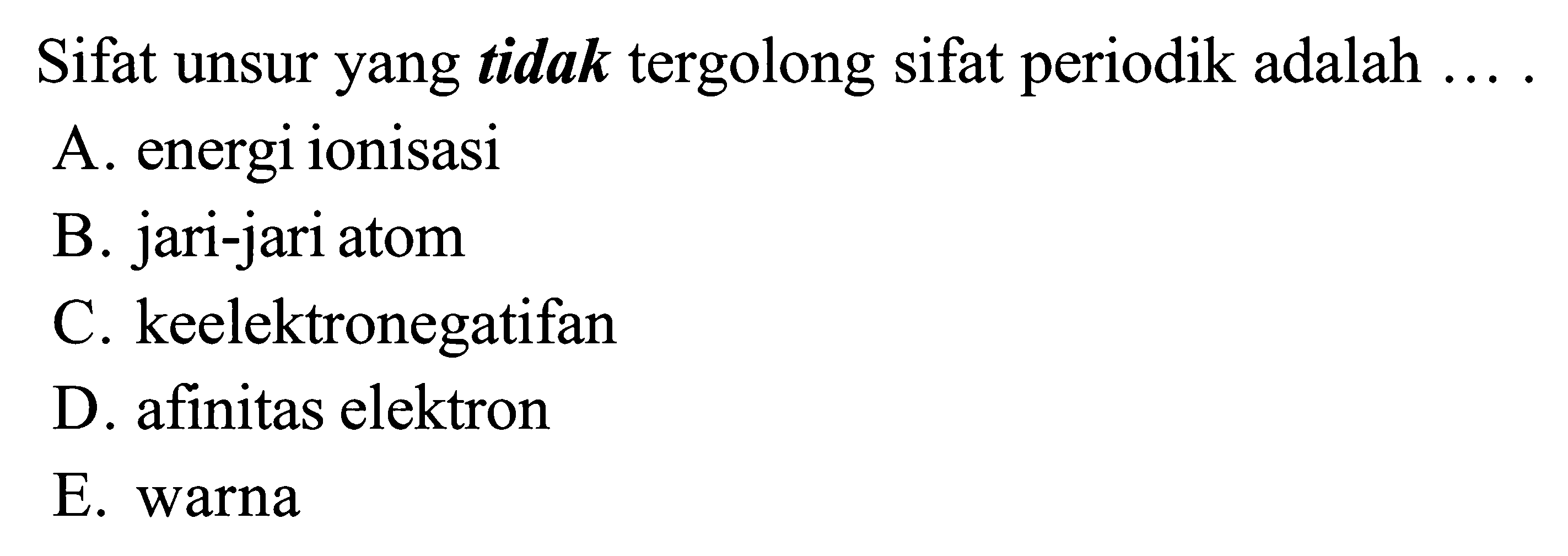 Sifat unsur yang tidak tergolong sifat periodik adalah ....