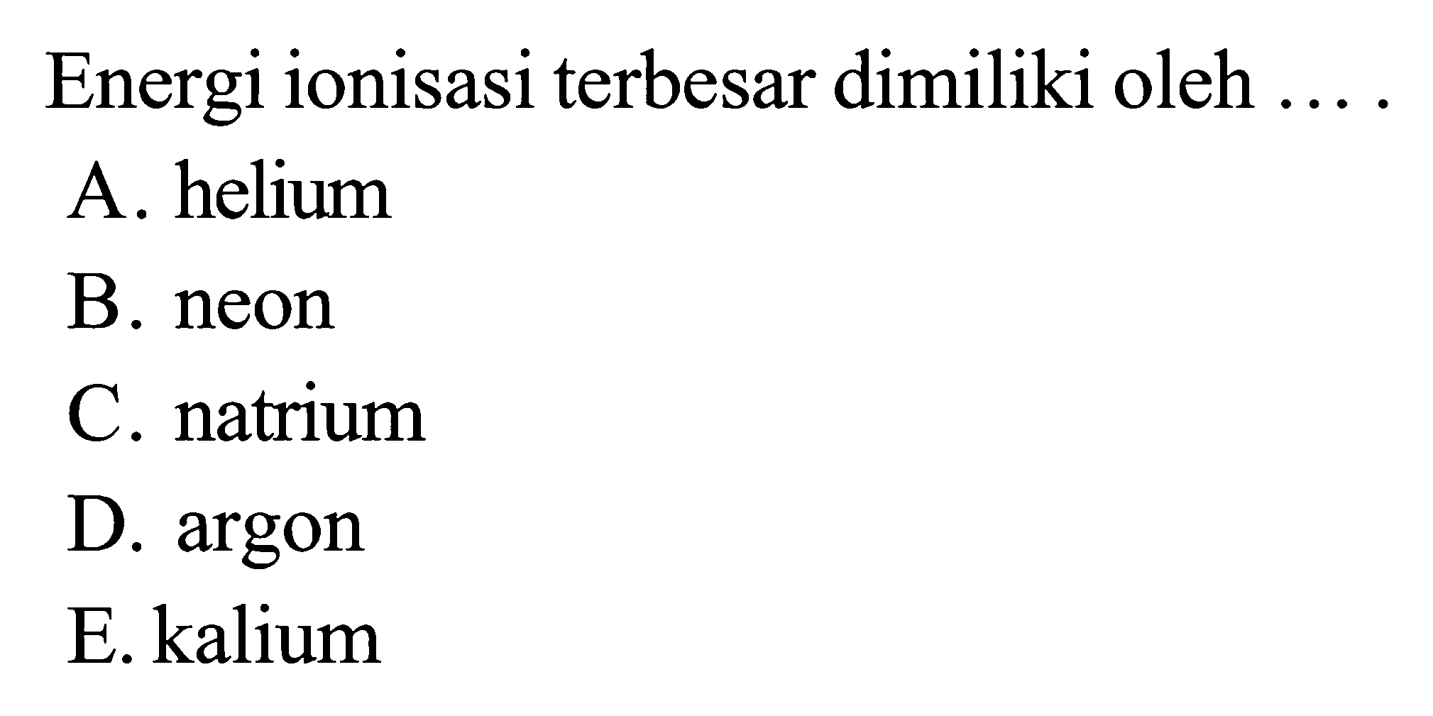 Energi ionisasi terbesar dimiliki oleh ....