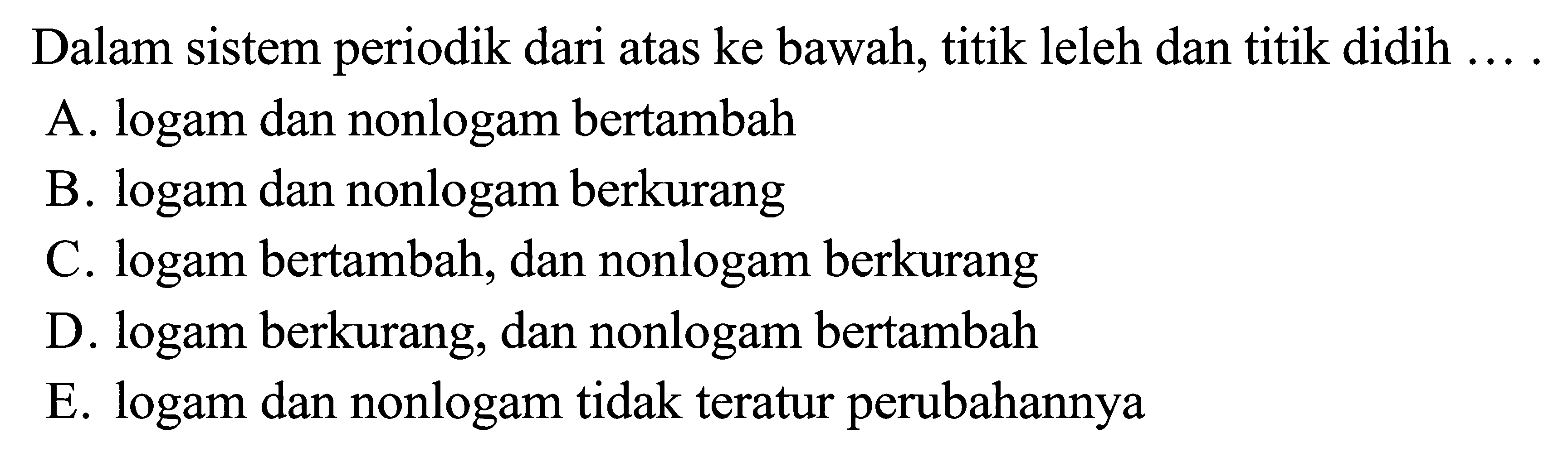 Dalam sistem periodik dari atas ke bawah, titik leleh dan titik didih ...