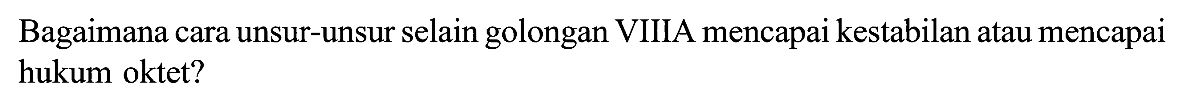 Bagaimana cara unsur-unsur selain golongan VIIIA mencapai kestabilan atau mencapai hukum oktet?