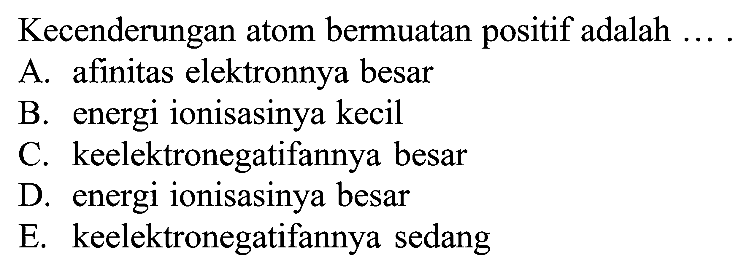 Kecenderungan atom bermuatan positif adalah ...