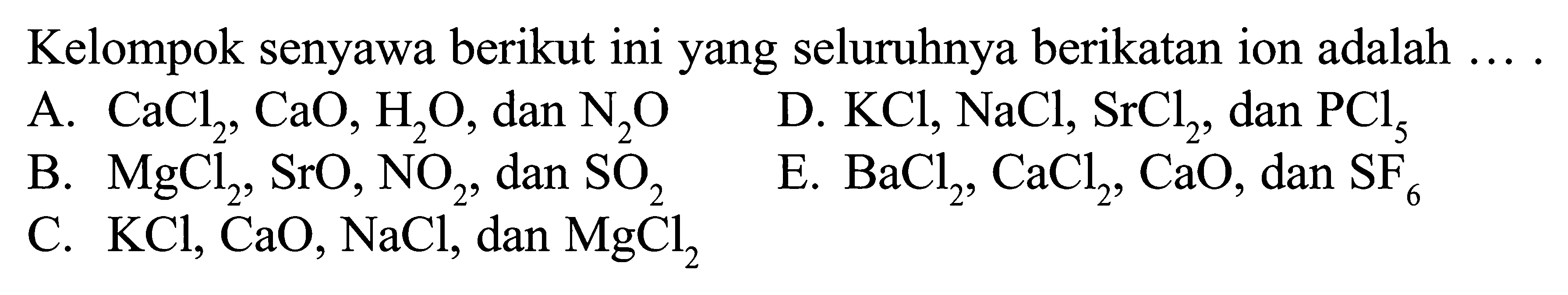 Kelompok senyawa berikut ini yang seluruhnya berikatan ion adalah ...