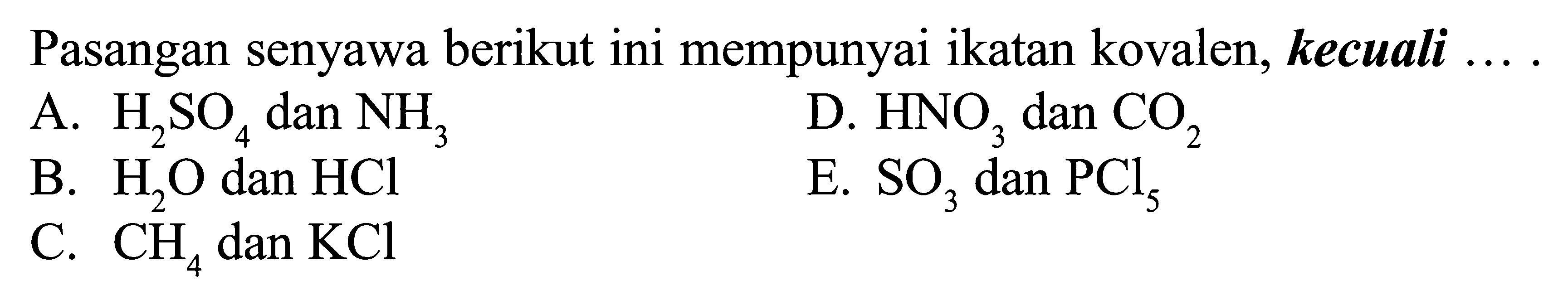 Pasangan senyawa berikut ini mempunyai ikatan kovalen, kecuali ....