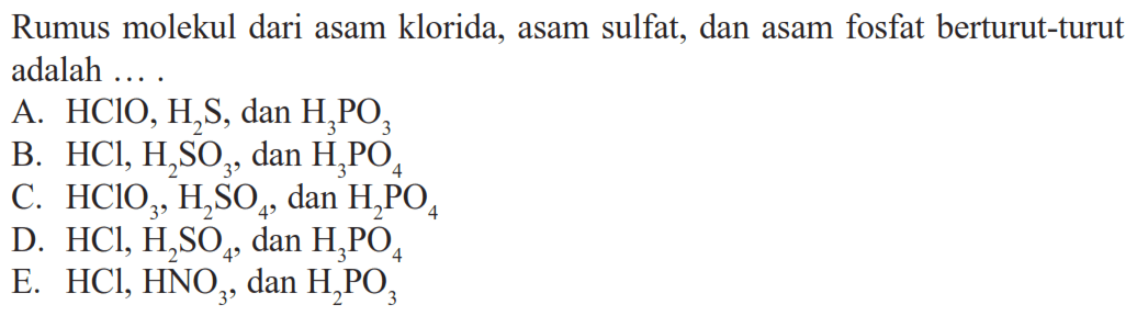 Rumus molekul dari asam klorida, asam sulfat, dan asam fosfat berturut-turut adalah ...