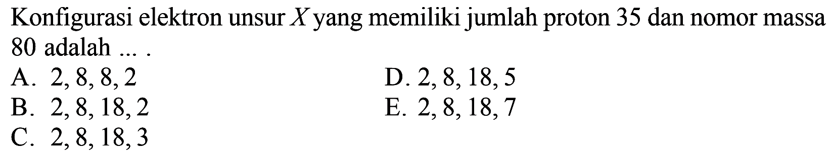 Konfigurasi elektron unsur Xyang memiliki jumlah proton 35 dan nomor massa 80 adalah ....