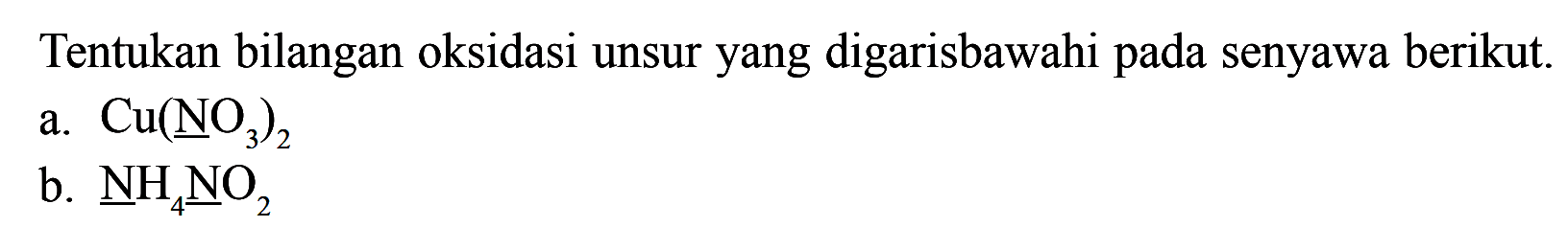 Tentukan bilangan oksidasi unsur yang digarisbawahi pada senyawa berikut.a.  Cu(NO3)2 b.  NH4 NO2 