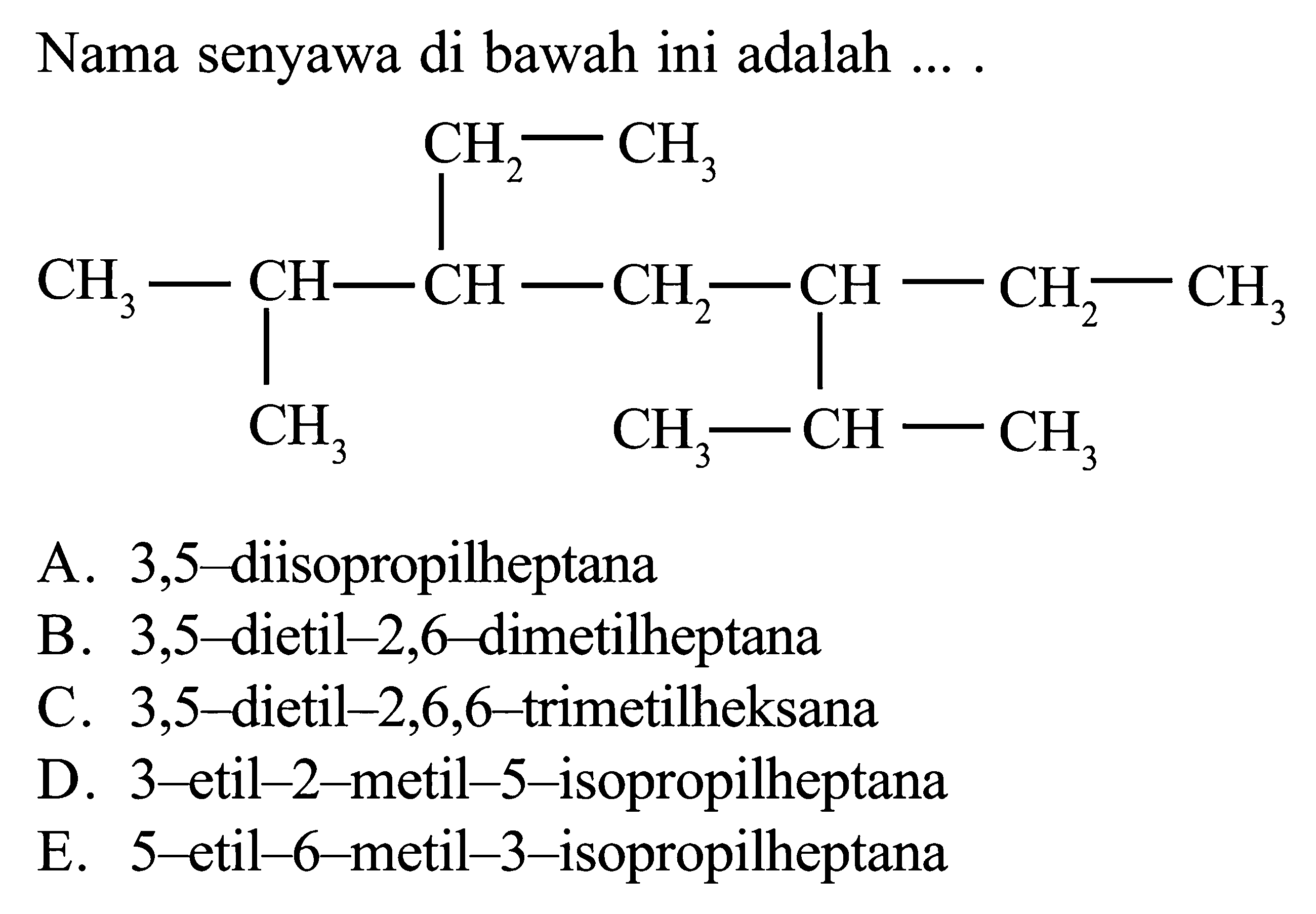 Nama senyawa di bawah ini adalah .... CH2 - CH3 CH3 - CH - CH - CH2 - CH2 - CH - CH2 - CH3 CH3 CH3 - CH - CH3