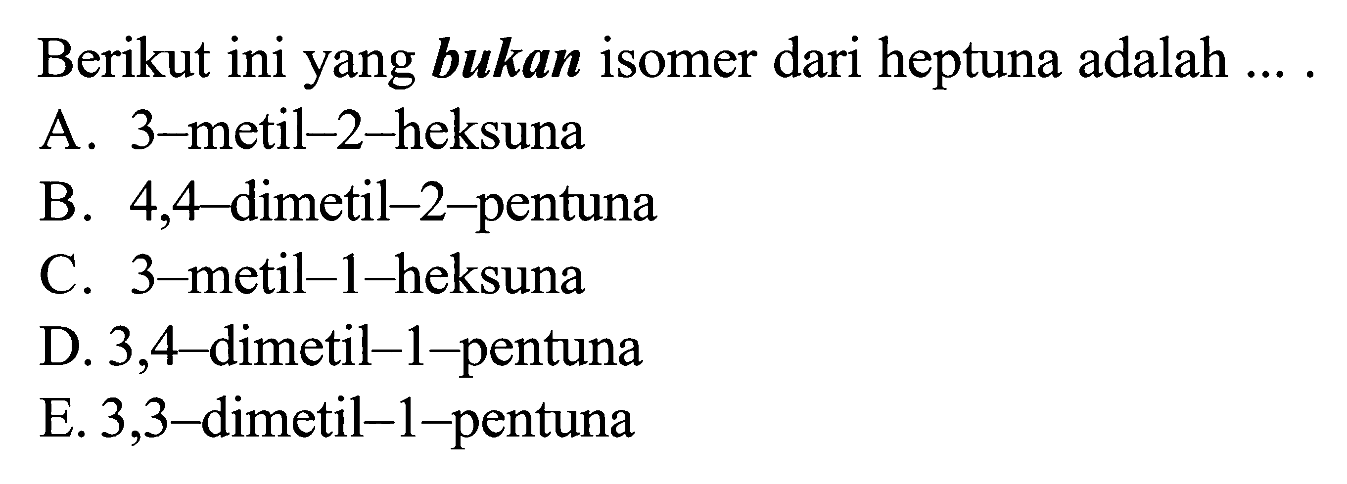 Berikut ini yang bukan isomer dari heptuna adalah ... .