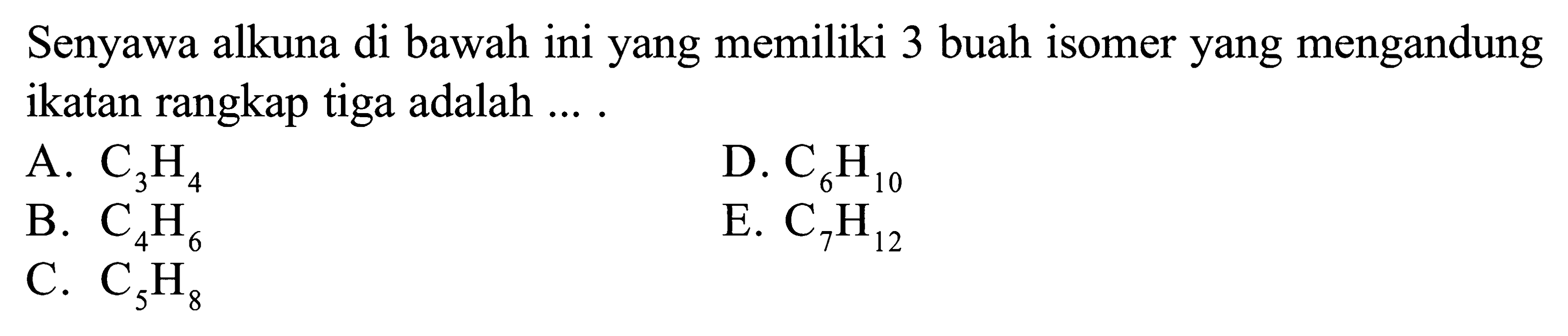 Senyawa alkuna di bawah ini yang memiliki 3 buah isomer yang mengandung ikatan rangkap tiga adalah....